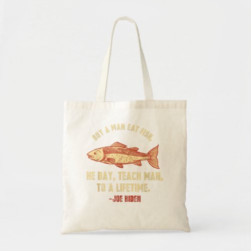 Buy a man eat fish the day teach man to life time  tote bag