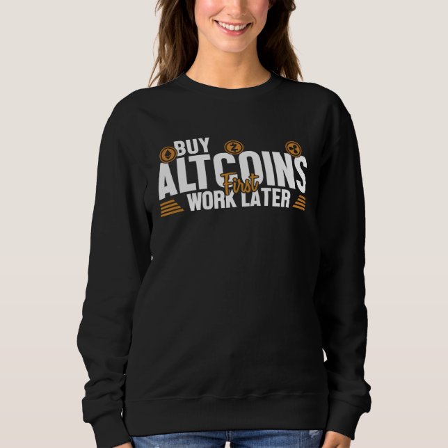 Buy Altcoins First Work Later Wallet Crypto Crypto Sweatshirt (Front)