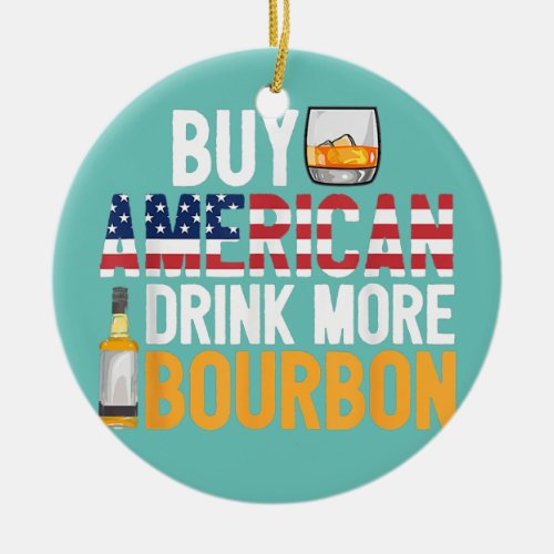 Buy American Drink More Bourbon Funny Whiskey Ceramic Ornament