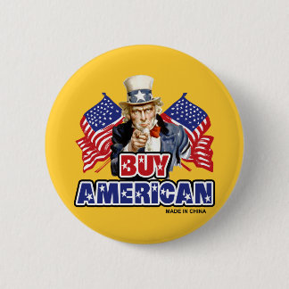 Buy American ( Made In China ) - Funny Joke Pinback Button