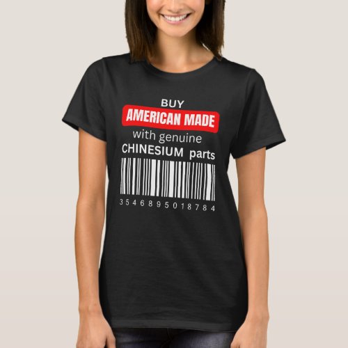 Buy American Made with genuine Chinesium parts  1 T_Shirt