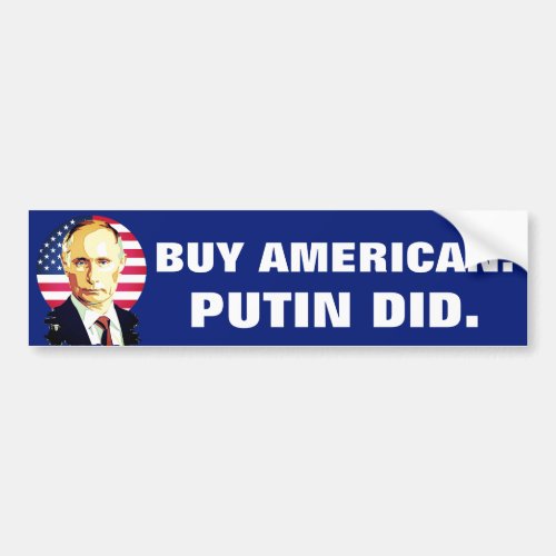 Buy American Putin Did with American Flag Bumper Sticker
