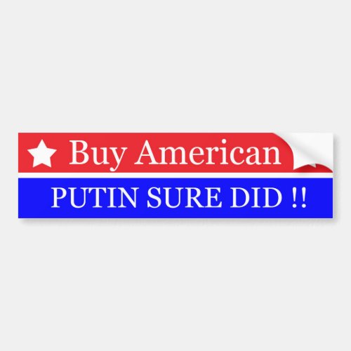 BUY AMERICAN_PUTIN SURE DID Anti_Trump Bumper Sticker