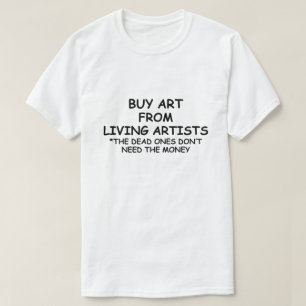 BUY ART FROM LIVING ARTISTS *SUPPORT LOCAL ARTISTS T-Shirt