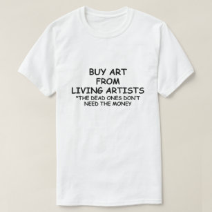 BUY ART FROM LIVING ARTISTS *SUPPORT LOCAL ARTISTS T-Shirt