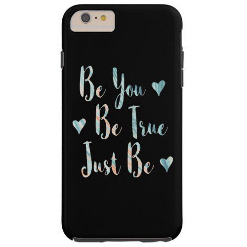 Buy Be You Be True Just Be Tough iPhone 6 Plus Case