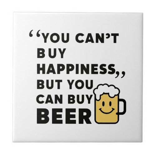 Buy Beer Buy Happiness  Ceramic Tile