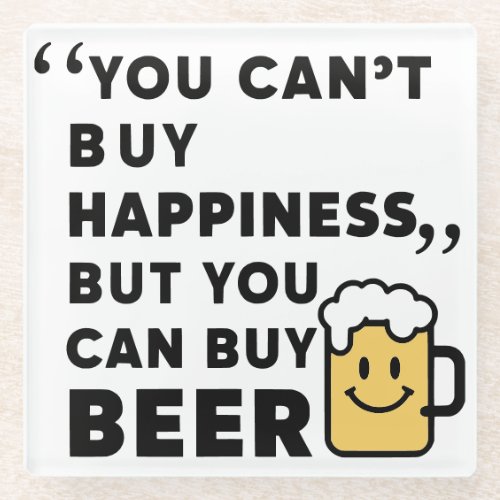 Buy Beer Buy Happiness  Glass Coaster