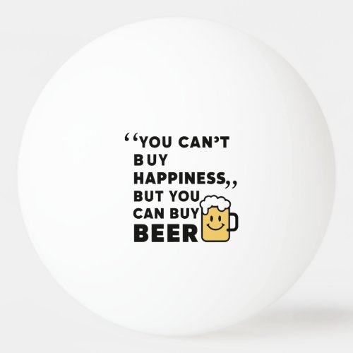Buy Beer Buy Happiness  Ping Pong Ball