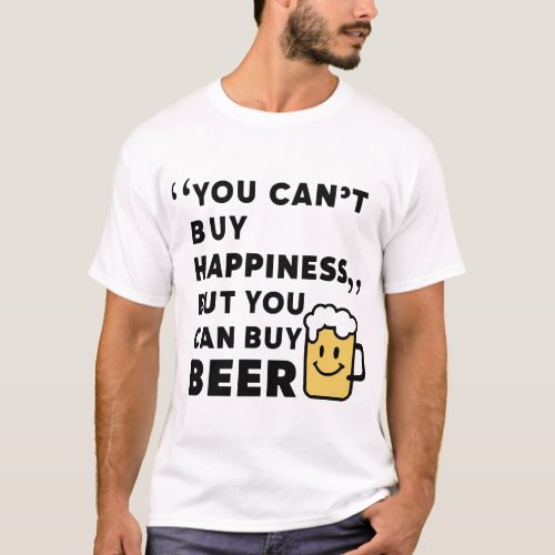 Buy Beer Buy Happiness  T_Shirt