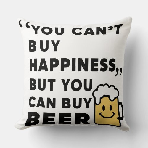 Buy Beer Buy Happiness  Throw Pillow