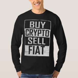 Buy Crypto Sell Fiat Cryptocurrency Trading T-Shirt