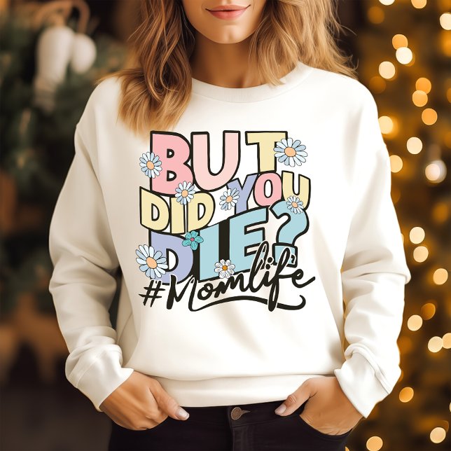 Buy did you die mom life sweatshirt (Creator Uploaded)