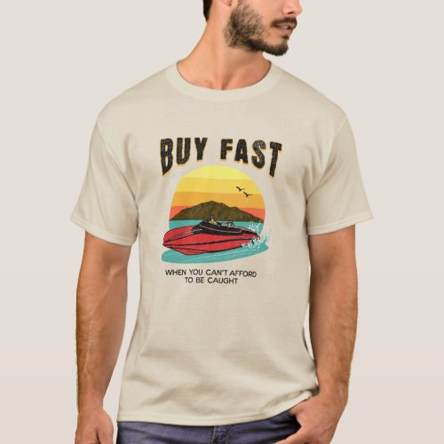 Buy Fast When You Cant Afford  Boat T_Shirt
