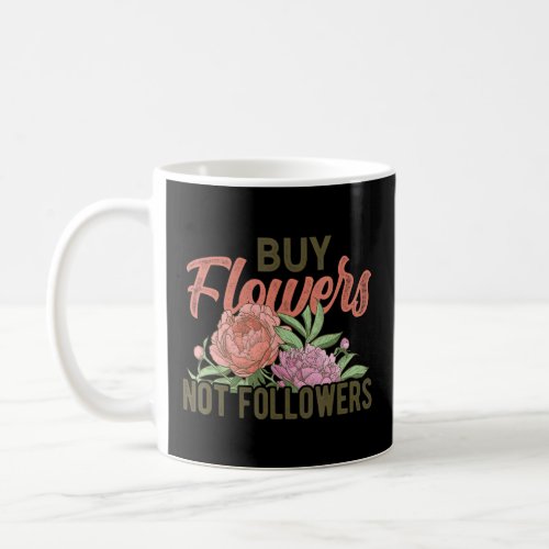 Buy Flowers Not Followers Botanical Flowers Garden Coffee Mug