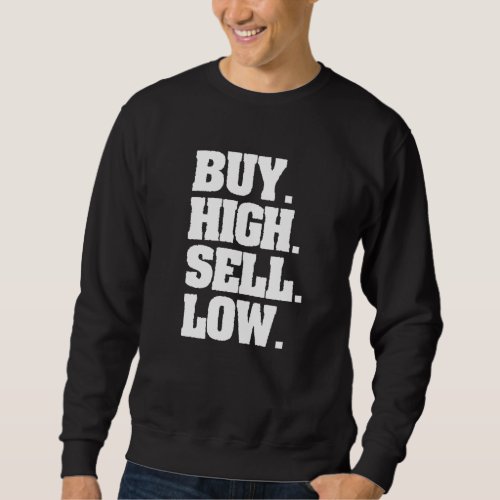 Buy High Sell Low For An Investor  2 Sweatshirt