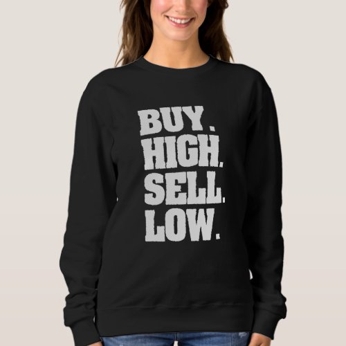 Buy High Sell Low For An Investor  2 Sweatshirt