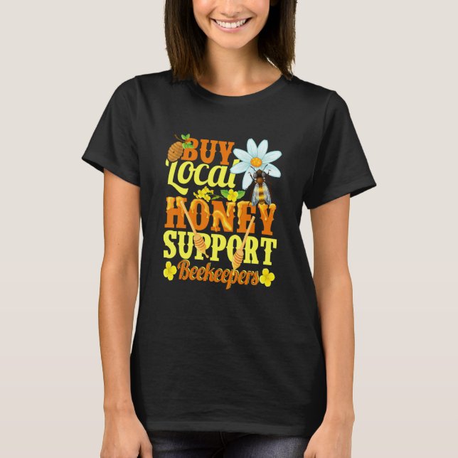 Buy Local Honey Support Beekeeper Apiarist Honey T-Shirt (Front)