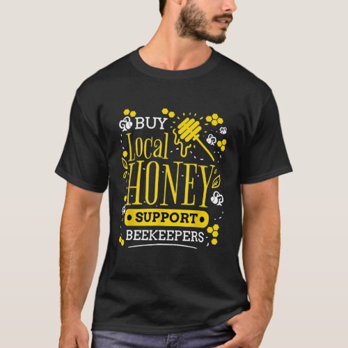 Buy Local Honey Support Beekeepers Beekeeping T_Shirt