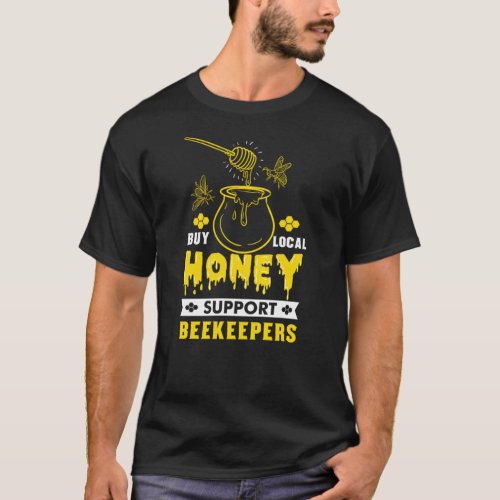 Buy Local Honey Support Beekeepers For Beekeeper  T_Shirt