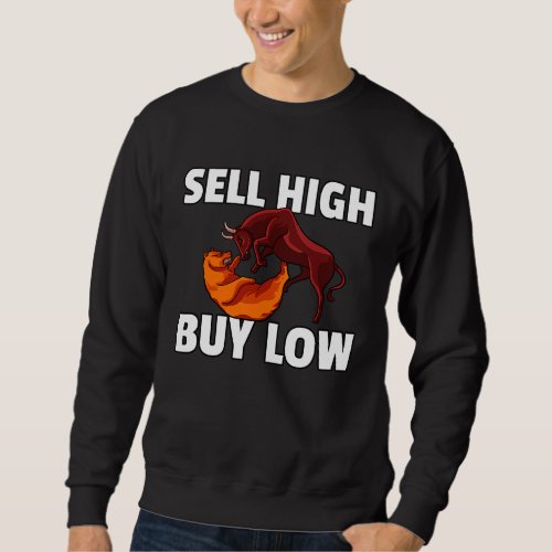 Buy Low Sell High For Forex Investment Daytrader I Sweatshirt