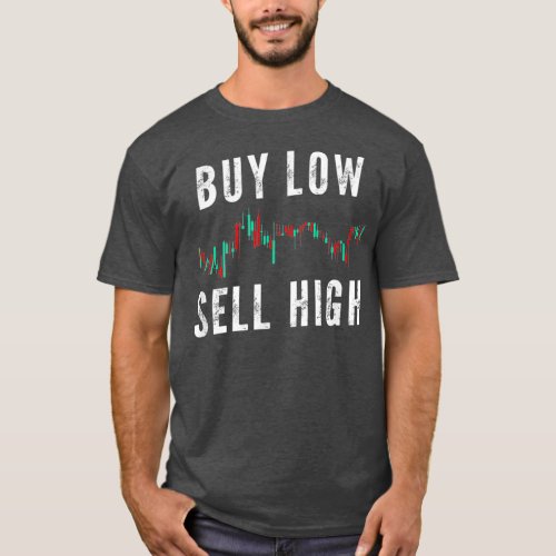 Buy Low Sell High Stock Market Forex T_Shirt