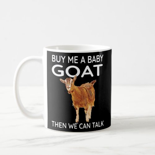 Buy Me A Baby Goat Then We Can Talk  Baby Goat  3  Coffee Mug