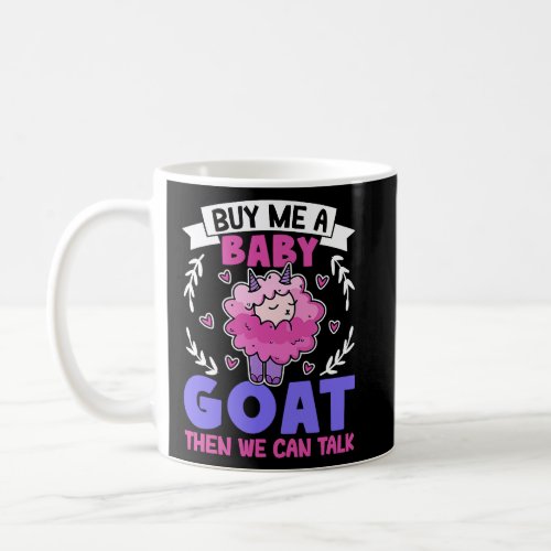 Buy Me A Baby Goat Then We Can Talk Lamb Baby Goat Coffee Mug