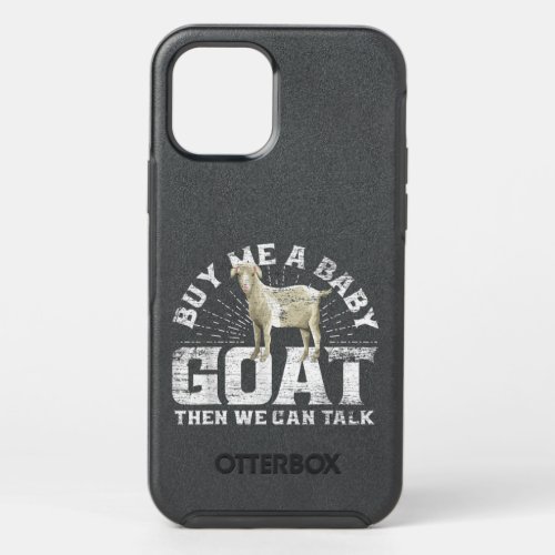 Buy Me A Baby Goat Then We Can Talk  OtterBox Symmetry iPhone 12 Pro Case