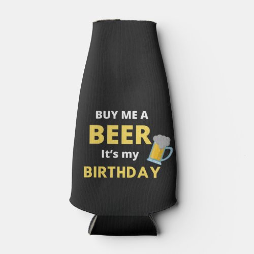 Buy Me A Beer Its My Birthday Beer Drinking  Bottle Cooler