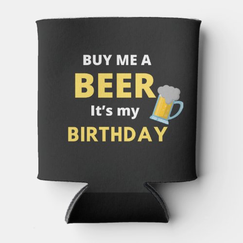 Buy Me A Beer Its My Birthday Beer Drinking  Can Cooler