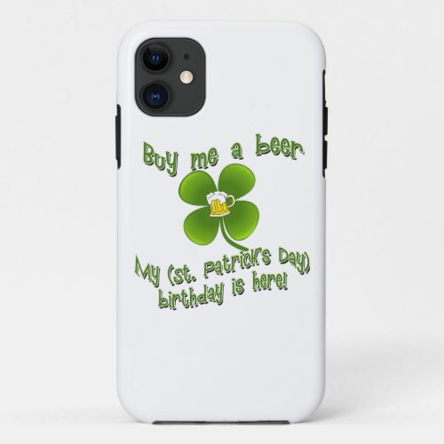 Buy Me a Beer My Birlthday is Here St Pats Bday iPhone 11 Case