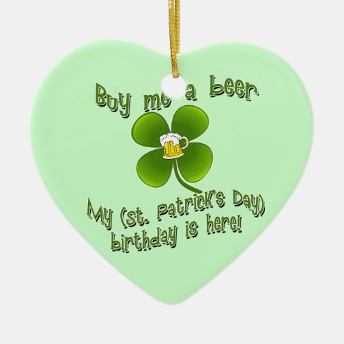 Buy Me a Beer My Birlthday is Here St Pats Bday Ceramic Ornament