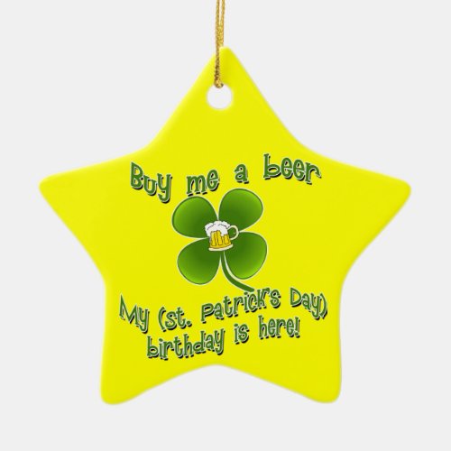 Buy Me a Beer My Birlthday is Here St Pats Bday Ceramic Ornament