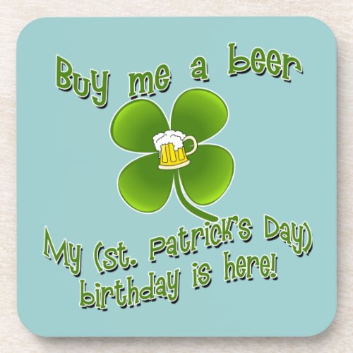 Buy Me a Beer My Birlthday is Here St Pats Bday Coaster