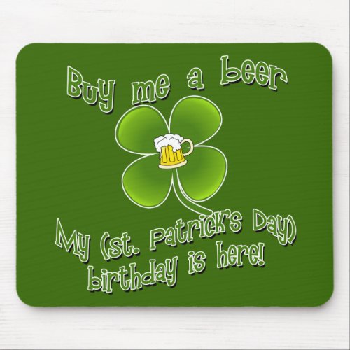 Buy Me a Beer My Birlthday is Here St Pats Bday Mouse Pad