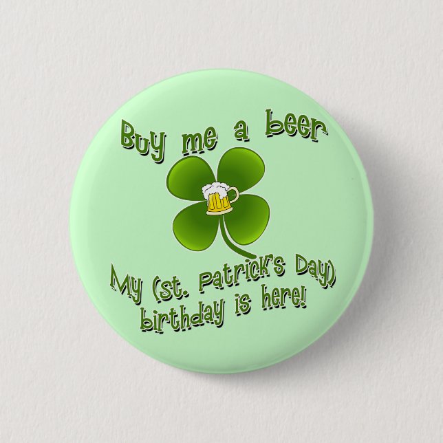 Buy Me a Beer My Birlthday is Here St Pat's B'day Pinback Button (Front)