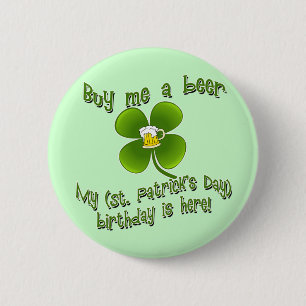 Buy Me a Beer My Birlthday is Here St Pat's B'day Pinback Button