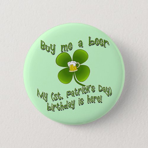 Buy Me a Beer My Birlthday is Here St Pats Bday Pinback Button
