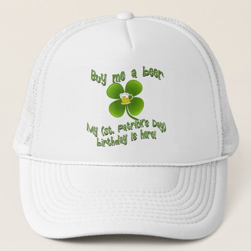 Buy Me a Beer My Birlthday is Here St Pats Bday Trucker Hat