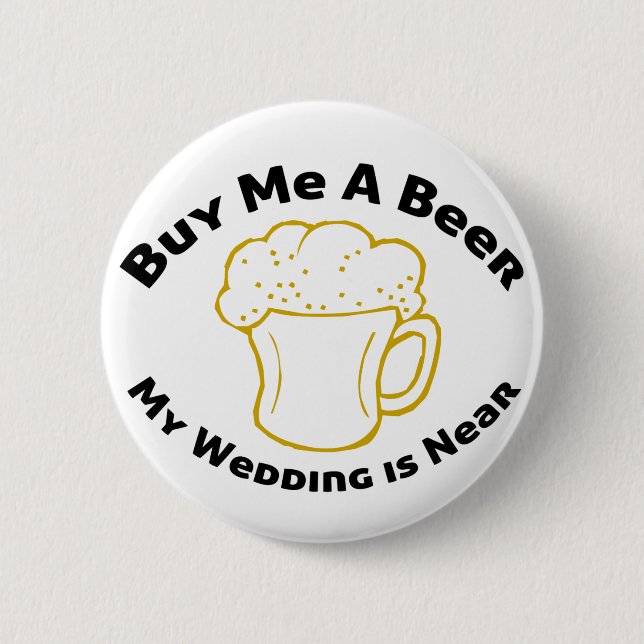 Buy Me A Beer My Wedding is Near Pinback Button (Front)