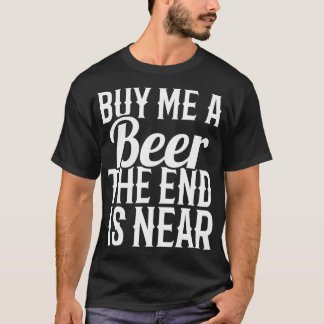 Buy Me A Beer The End Is Near Bachelor Groom Party T-Shirt