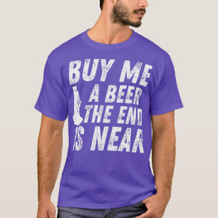 Buy Me A Beer The End Is Near Bachelor Party 2 T-Shirt
