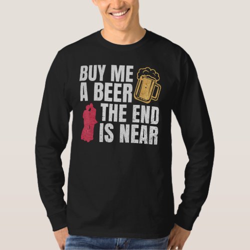 Buy Me A Beer The End Is Near Bachelor Party Bache T-Shirt