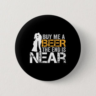 Buy Me A Beer The End Is Near Bachelor Party Groom Button