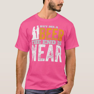 Buy Me A Beer The End Is Near Bachelor Party T-Shirt