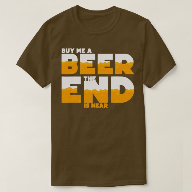 Buy Me A Beer The End Is Near Bachelor T-Shirt (Design Front)