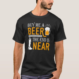 Buy Me A Beer The End Is Near The Groom Bachelor P T-Shirt