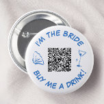 Buy Me A Drink Bride Bachelorette Party QR Code Button<br><div class="desc">Steal the show at the bachelorette party with this sassy "I'm the bride, buy me a drink!" button. Featuring a blue whimsical seashell, a sparkling martini glass, and a convenient QR code, this button is the perfect accessory for the bride-to-be. Let your friends know it's time to shower the bride...</div>