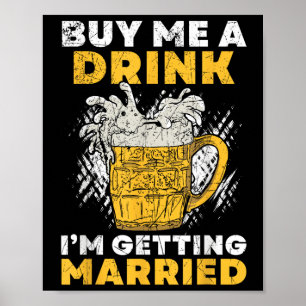 Buy Me A Drink I´m Getting Married Groom Groomsqua Poster
